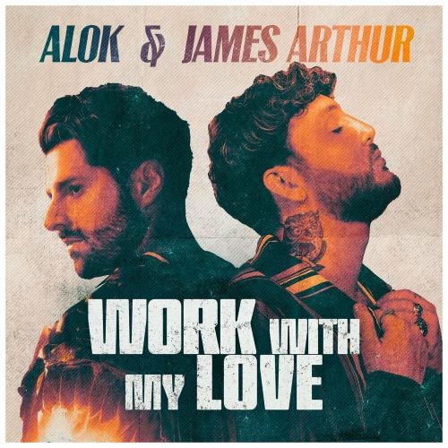 Work With My Love (Club Mix) - Alok feat. James Arthur