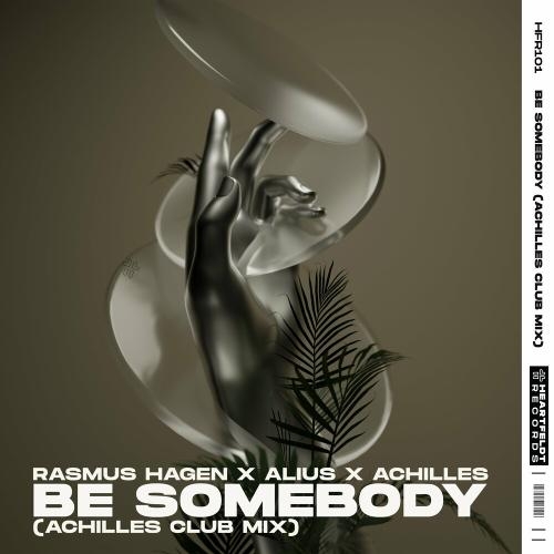 Be Somebody (Achilles Club Mix) - Rasmus Hagen, Achilles & Alius