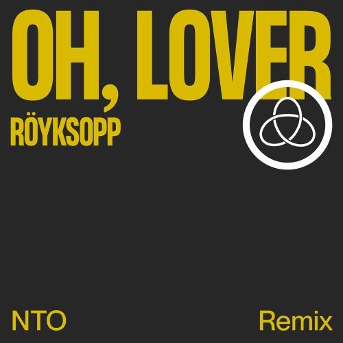 Oh, Lover (NTO Remix Club Version) - Royksopp feat. Susanne Sundfor