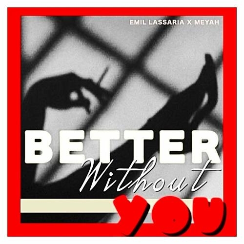 Better Without You - Emil Lassaria & Meyah