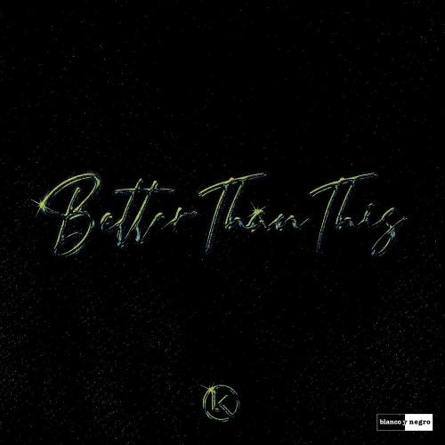 Better Than This - Life Of Kai