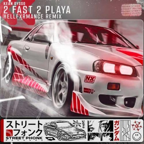 2Fast2Playa (HELLFXRMANCE Remix) - KEAN DYSSO