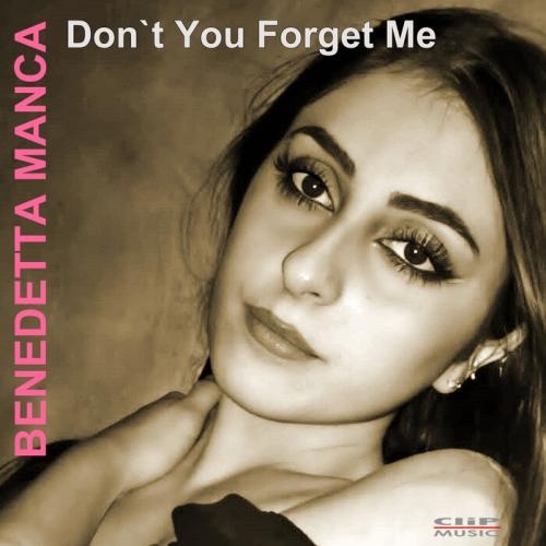 Don`t You Forget Me - Benedetta Manca