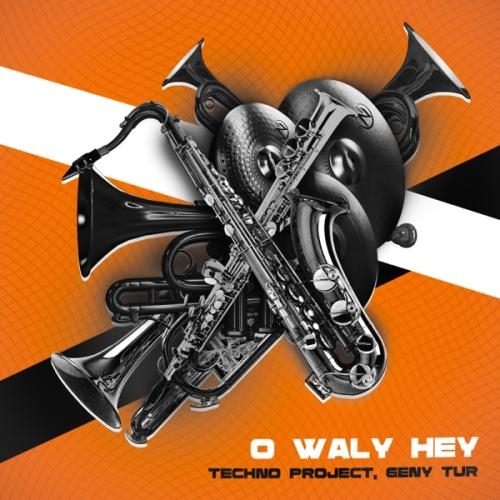 O Waly Hey - Techno Project & Geny Tur