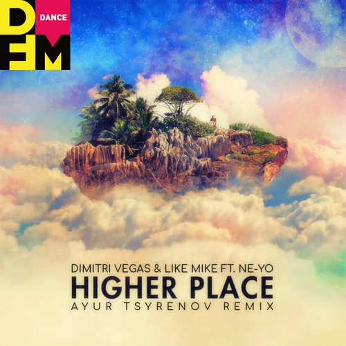 Higher Place (Ayur Tsyrenov DFM Remix) - Dimitri Vegas & Like Mike feat. Ne-Yo