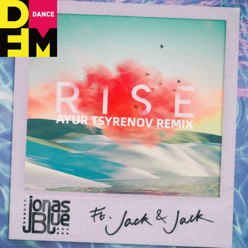 Rise (Ayur Tsyrenov DFM Remix) - Jonas Blue feat. Jack & Jack