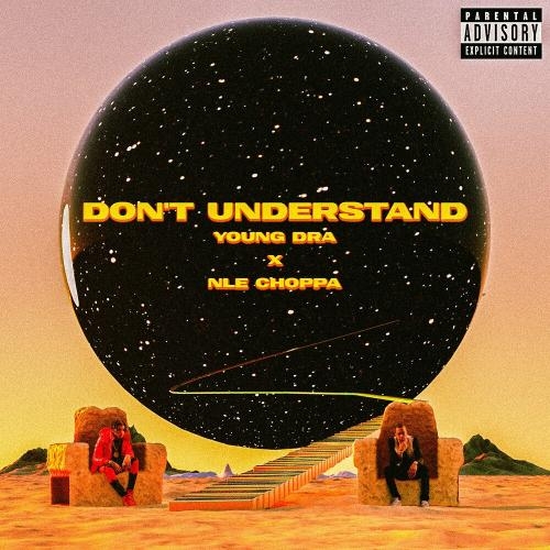 Dont Understand - Young Dra feat. NLE Choppa