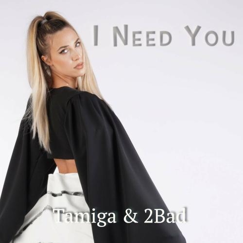 I Need You - Tamiga x 2Bad