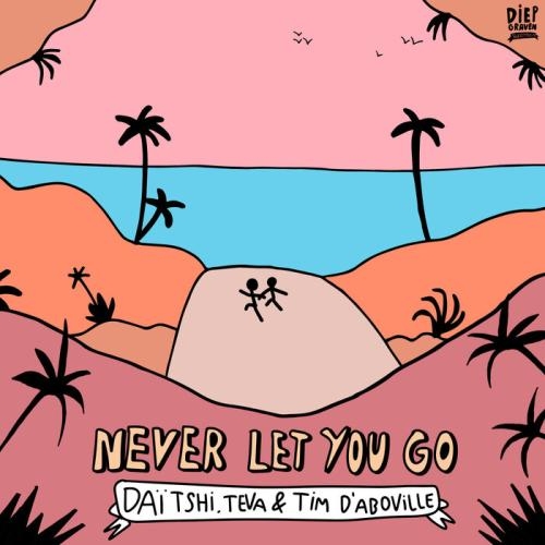 Never Let You Go - Daitshi, Teva, Tim d'Aboville