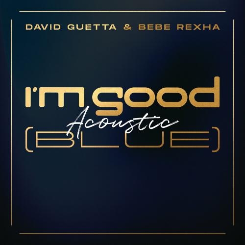 I'm Good (Blue) (Acoustic) - David Guetta & Bebe Rexha