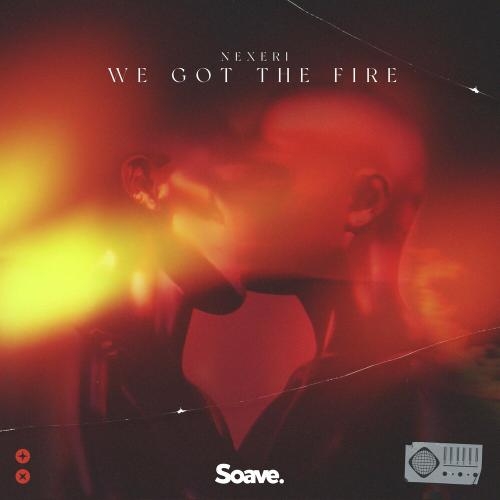 We Got The Fire - Nexeri