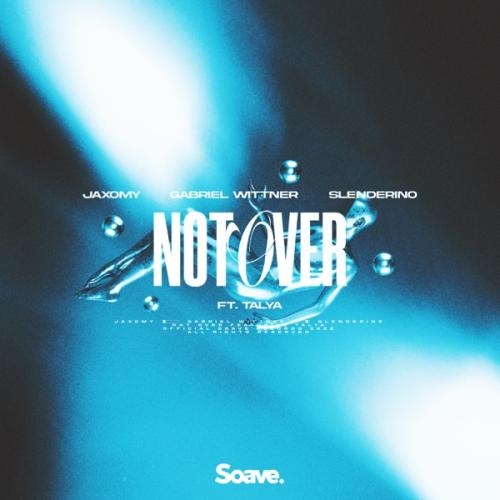 Not Over - Jaxomy, Gabriel Wittner & Slenderino feat. TALYA