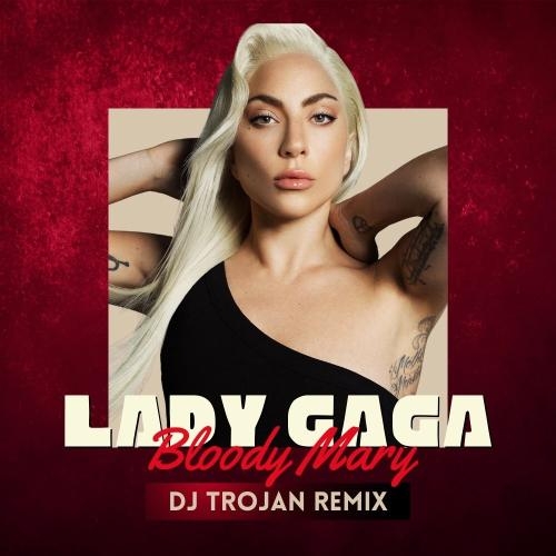 Bloody Mary (DJ Trojan Extended Remix) - Lady Gaga