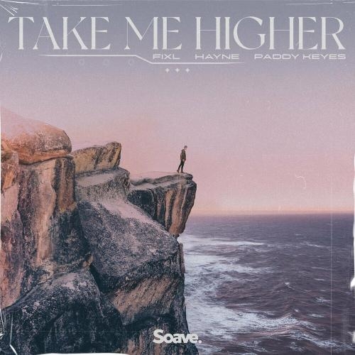 Take Me Higher - Fixl, Hayne & Paddy Keyes