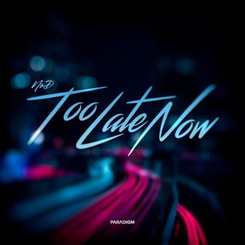 Too Late Now - NoD