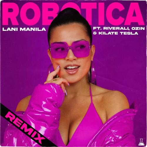 Robotica (Remix) [Feat. Kilate Tesla, Ozin & Riverali] - Lani Manila feat. Kilate Tesla, Ozin & Riverali