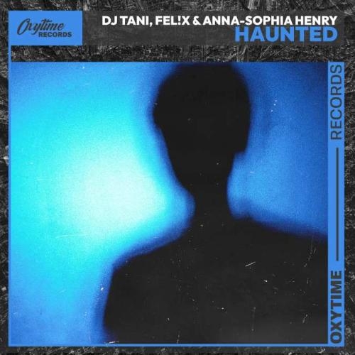 Haunted - Fel!x, dj tani, Anna-Sophia Henry