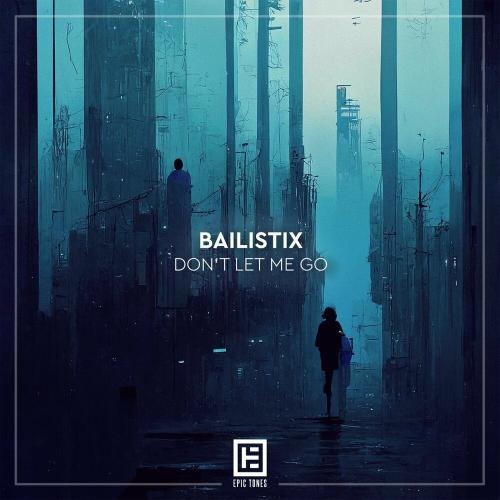 Don't Let Me Go - Bailistix