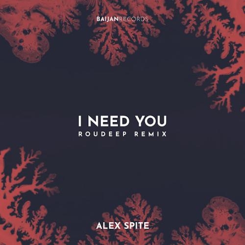 I Need You (Roudeep Remix) - Alex Spite