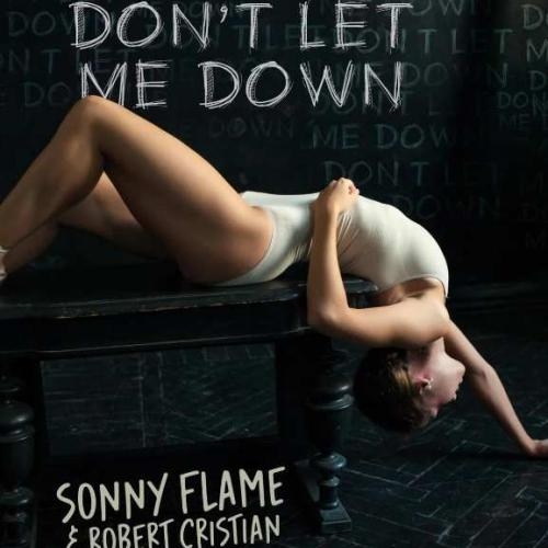 Don't Let Me Down - Sonny Flame & Robert Cristian