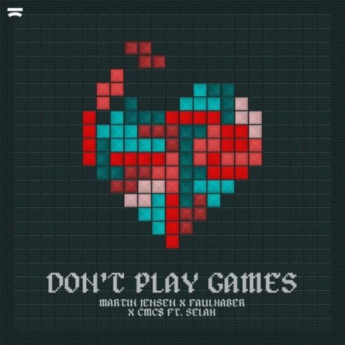 Don't Play Games - Martin Jensen & FAULHABER & Cmc$ feat. Selah