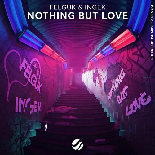 Nothing But Love - Felguk & Ingek