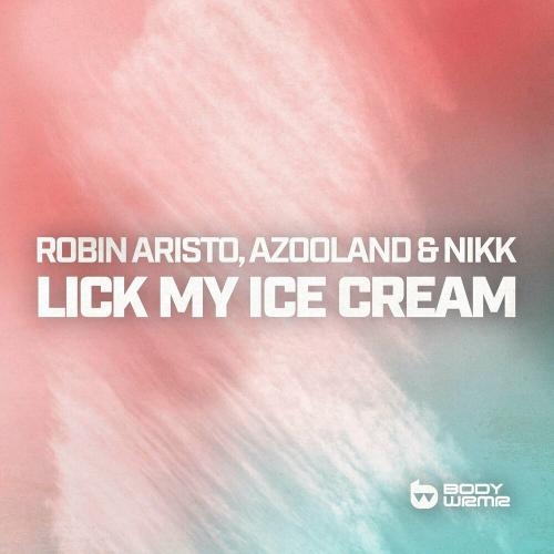 Lick My Ice Cream - Robin Aristo feat. Azooland & Nikk