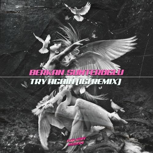 Try Again (Igi Remix) - Berkan Sunteroglu