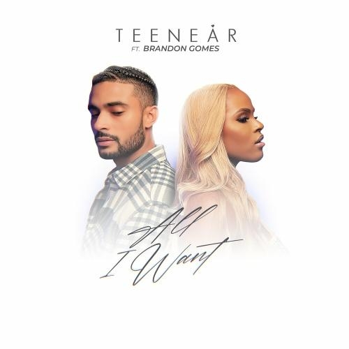 All I Want - Teenear feat. Brandon Gomes