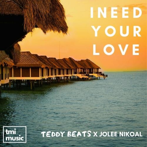 I Need Your Love - Teddy Beats & Jolee Nikoal