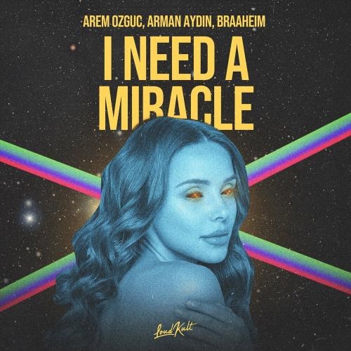 I Need A Miracle - Arman Aydin x Arem Ozguc feat. Braaheim