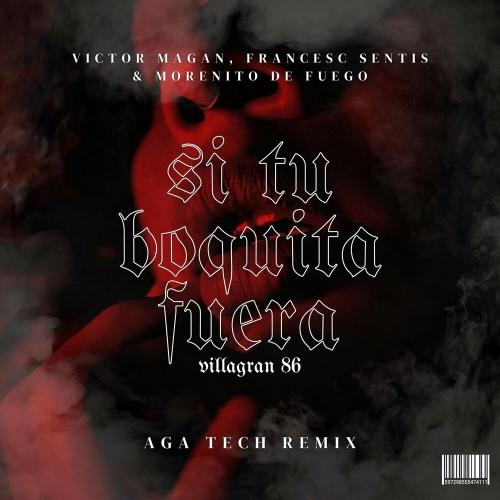 Si Tu Boquita Fuera Villagran 86 (Aga Tech Remix) - Victor Magan & Francesc Sentis & Morenito De Fuego feat. Aga