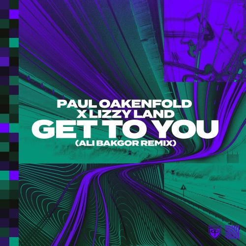 Get To You (Ali Bakgor Remix) - Paul Oakenfold & Lizzy Land