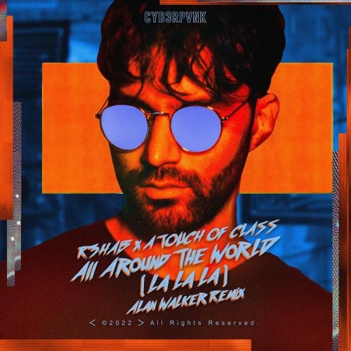 All Around The World (La La La) (Alan Walker Remix) - R3hab & A Touch Of Class