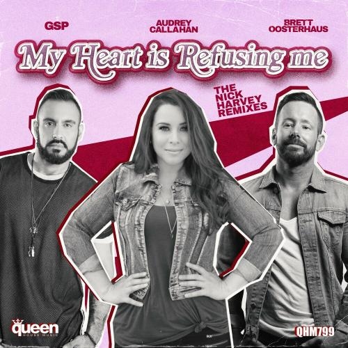 My Heart Is Refusing Me (Nick Harvey Radio Mix) - Gsp, Brett Oosterhaus & Audrey Callahan