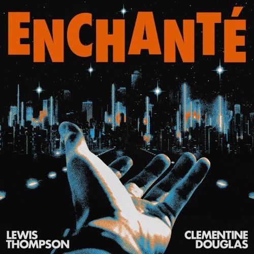 Enchante - Lewis Thompson feat. Clementine Douglas