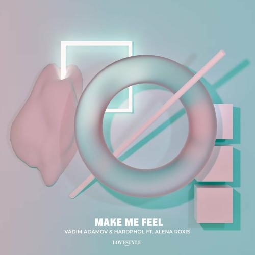 Make Me Feel - Vadim Adamov & Hardphol feat. Alena Roxis