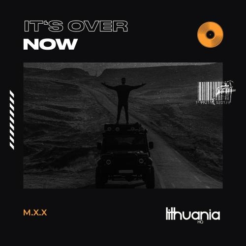 It's Over Now - M.X.X