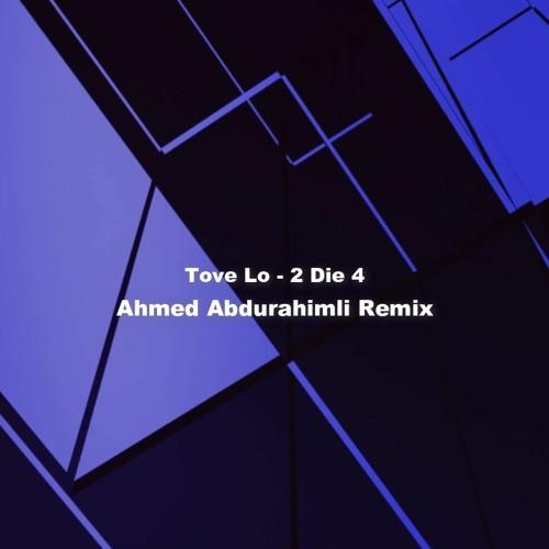 2 Die 4 (Ahmed Abdurahimli Remix) - Tove Lo