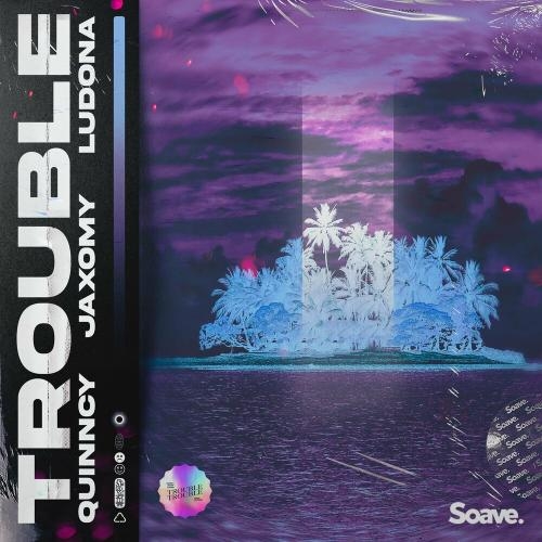 Trouble - Quinncy feat. Jaxomy & Ludona