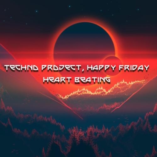 Heart Beating - Techno Project & Happy Friday