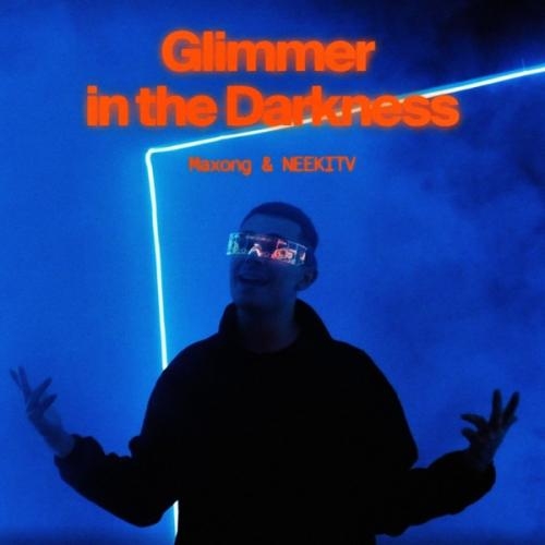 Glimmer in the Darkness - Maxong feat. NEEKITV