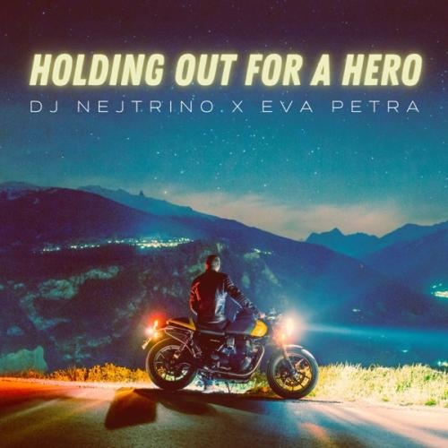 Holding Out for a Hero - DJ Nejtrino feat. Eva Petra