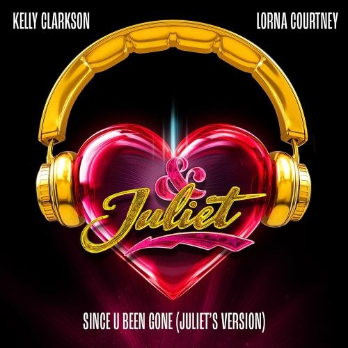 Since U Been Gone (Juliet Is Version) - Kelly Clarkson feat. Lorna Courtney