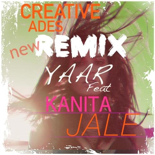 Jale (Creative Ades Remix New Edit) - Yaar feat. Kanita