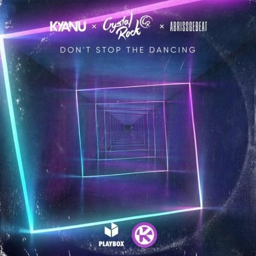 Dont Stop The Dancing - KYANU feat. Crystal Rock x Abrissgebeat