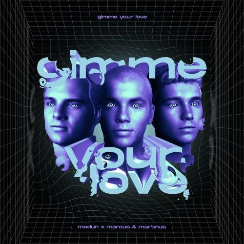 Gimme Your Love - Medun feat. Marcus x Martinus