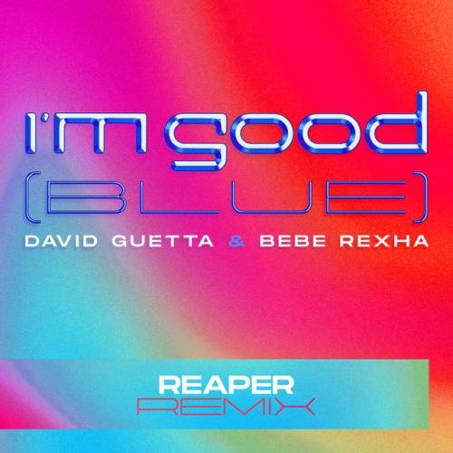 I'm Good (Blue) (REAPER Remix) - David Guetta, Bebe Rexha