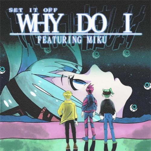 Why Do I (Hatsune Miku Version) - Set It Off feat. Hatsune Miku