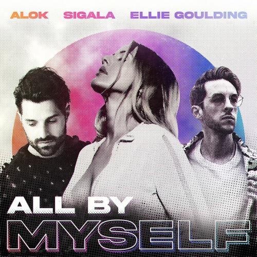 All By Myself - Alok, Sigala & Ellie Goulding